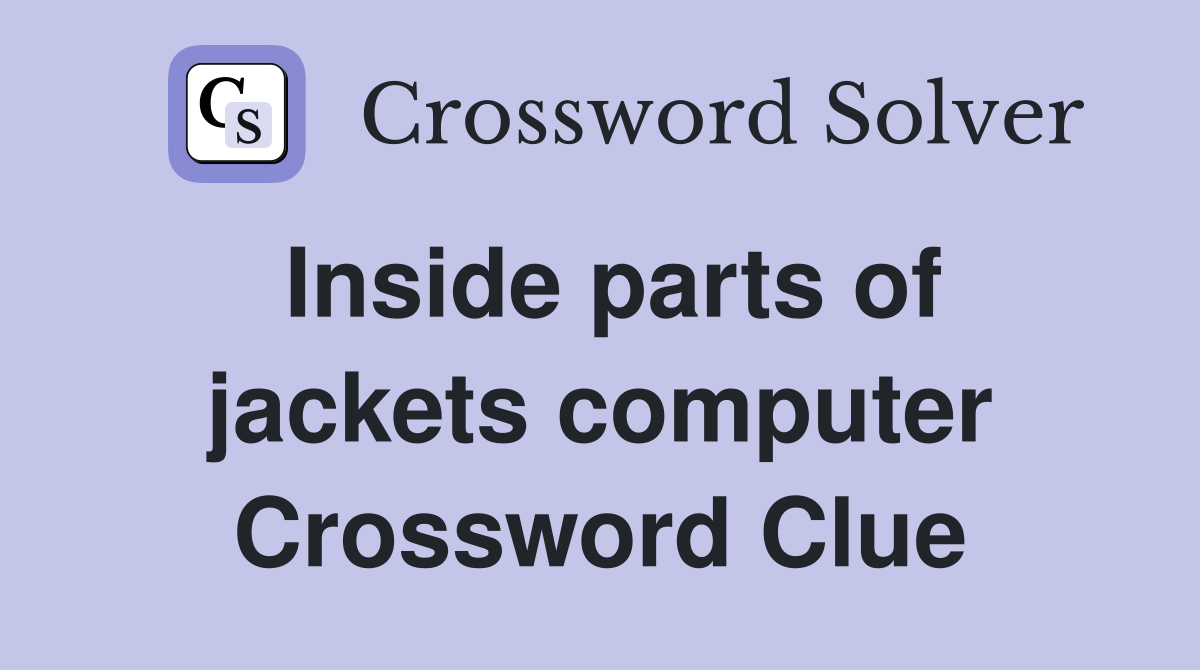 Inside parts of jackets computer Crossword Clue Answers Crossword